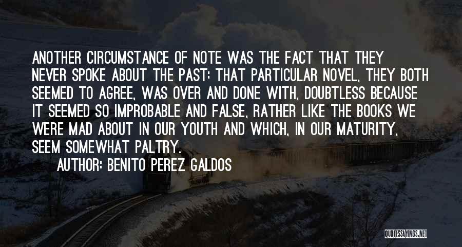 Benito Perez Galdos Quotes: Another Circumstance Of Note Was The Fact That They Never Spoke About The Past: That Particular Novel, They Both Seemed