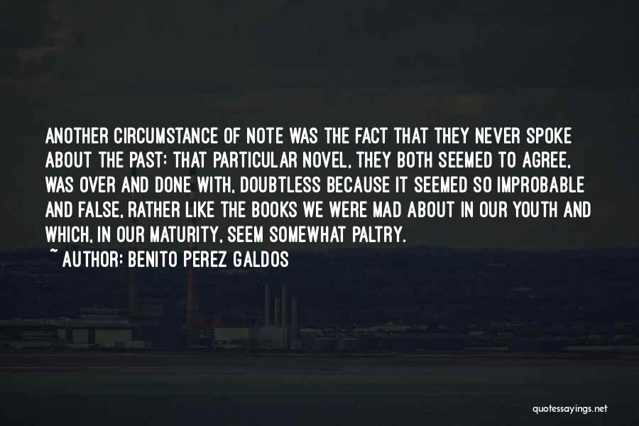 Benito Perez Galdos Quotes: Another Circumstance Of Note Was The Fact That They Never Spoke About The Past: That Particular Novel, They Both Seemed