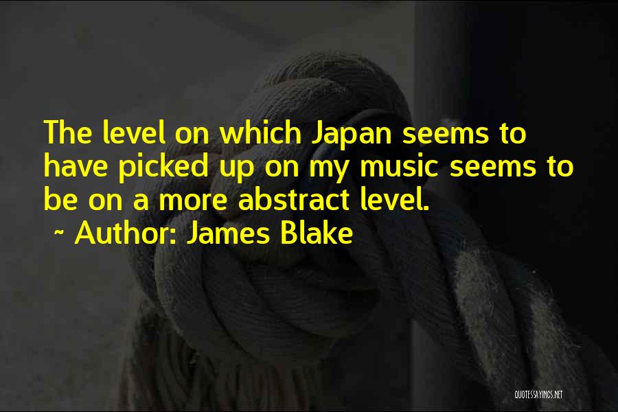 James Blake Quotes: The Level On Which Japan Seems To Have Picked Up On My Music Seems To Be On A More Abstract