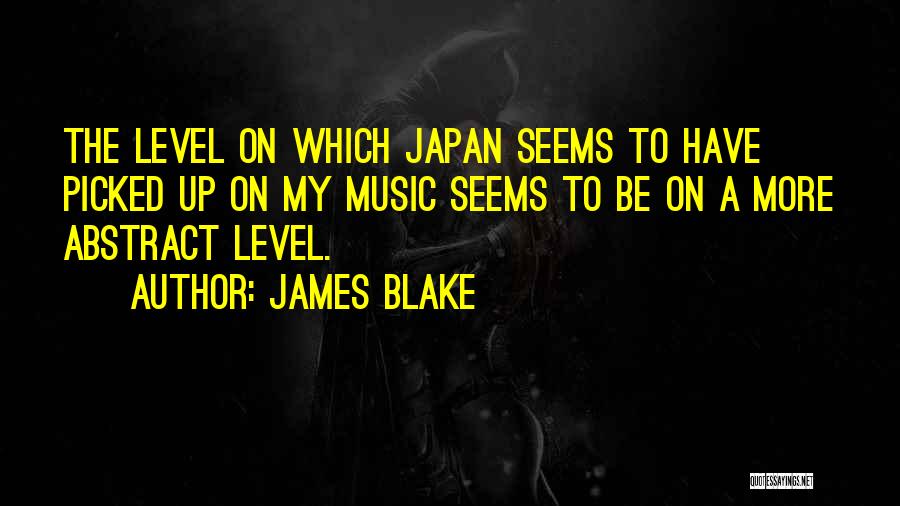 James Blake Quotes: The Level On Which Japan Seems To Have Picked Up On My Music Seems To Be On A More Abstract