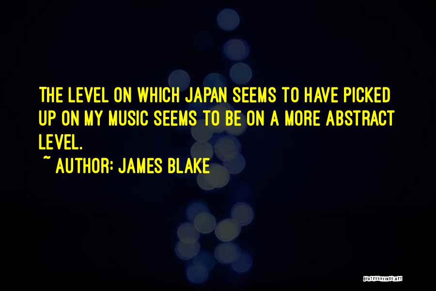 James Blake Quotes: The Level On Which Japan Seems To Have Picked Up On My Music Seems To Be On A More Abstract