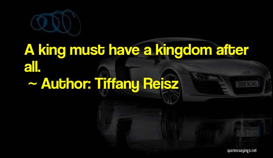Tiffany Reisz Quotes: A King Must Have A Kingdom After All.