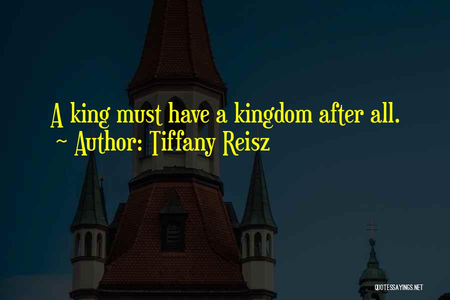 Tiffany Reisz Quotes: A King Must Have A Kingdom After All.