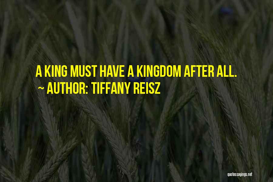 Tiffany Reisz Quotes: A King Must Have A Kingdom After All.