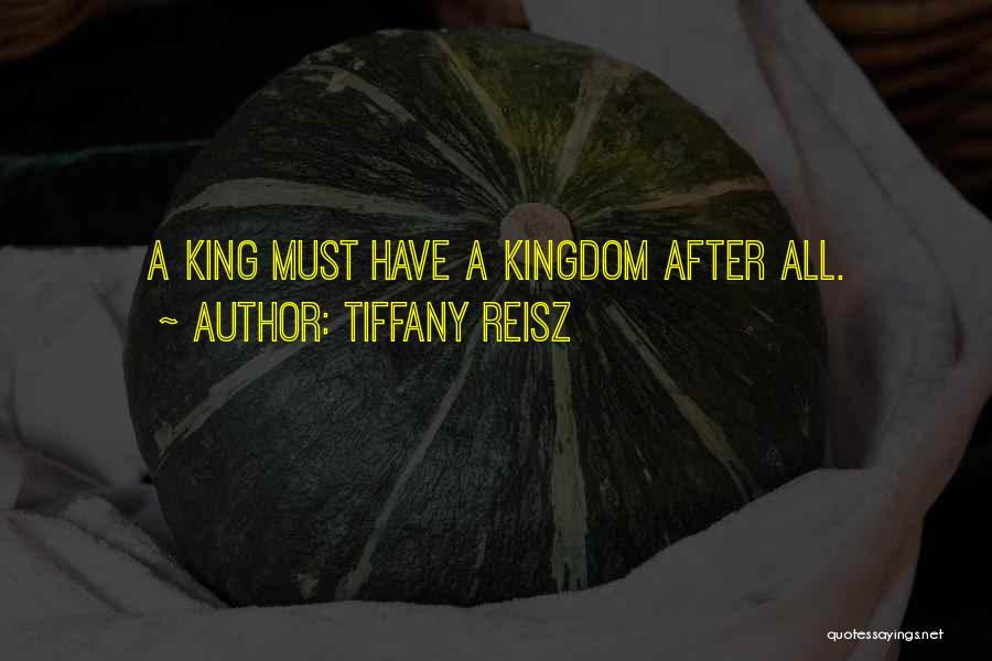 Tiffany Reisz Quotes: A King Must Have A Kingdom After All.