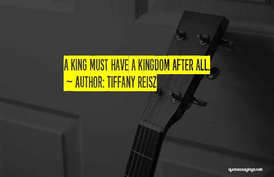 Tiffany Reisz Quotes: A King Must Have A Kingdom After All.