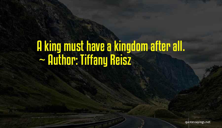 Tiffany Reisz Quotes: A King Must Have A Kingdom After All.