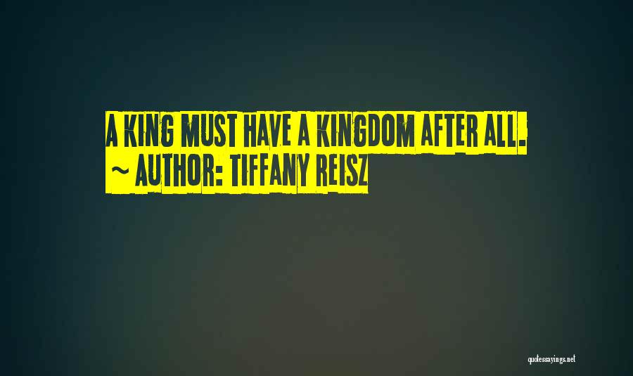 Tiffany Reisz Quotes: A King Must Have A Kingdom After All.
