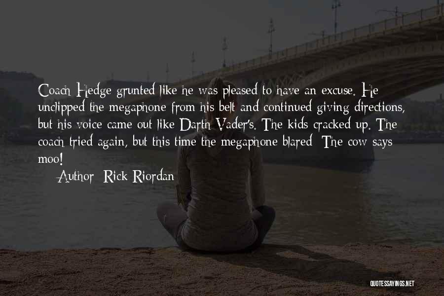 Rick Riordan Quotes: Coach Hedge Grunted Like He Was Pleased To Have An Excuse. He Unclipped The Megaphone From His Belt And Continued