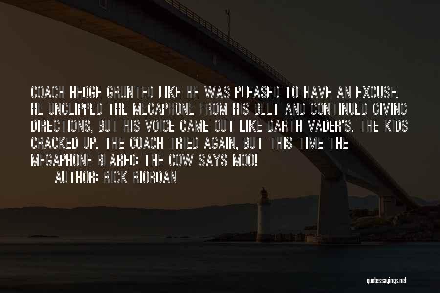 Rick Riordan Quotes: Coach Hedge Grunted Like He Was Pleased To Have An Excuse. He Unclipped The Megaphone From His Belt And Continued