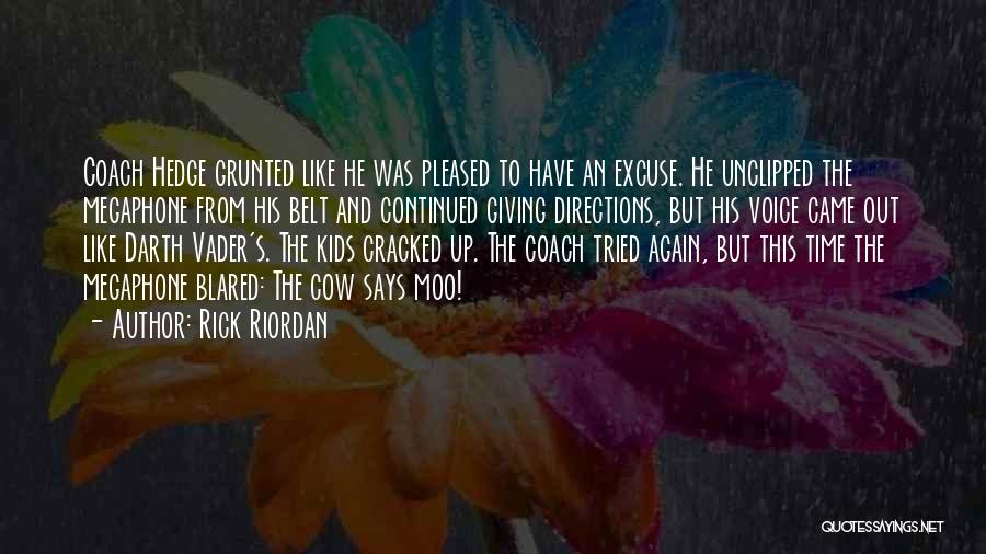 Rick Riordan Quotes: Coach Hedge Grunted Like He Was Pleased To Have An Excuse. He Unclipped The Megaphone From His Belt And Continued