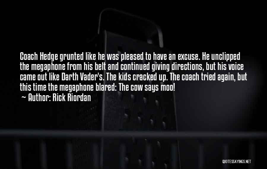 Rick Riordan Quotes: Coach Hedge Grunted Like He Was Pleased To Have An Excuse. He Unclipped The Megaphone From His Belt And Continued