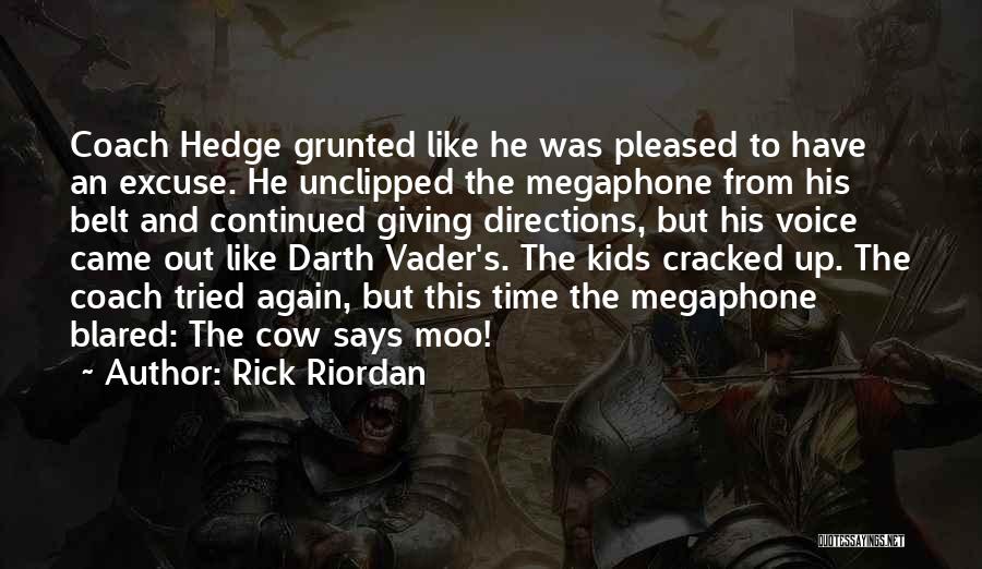 Rick Riordan Quotes: Coach Hedge Grunted Like He Was Pleased To Have An Excuse. He Unclipped The Megaphone From His Belt And Continued