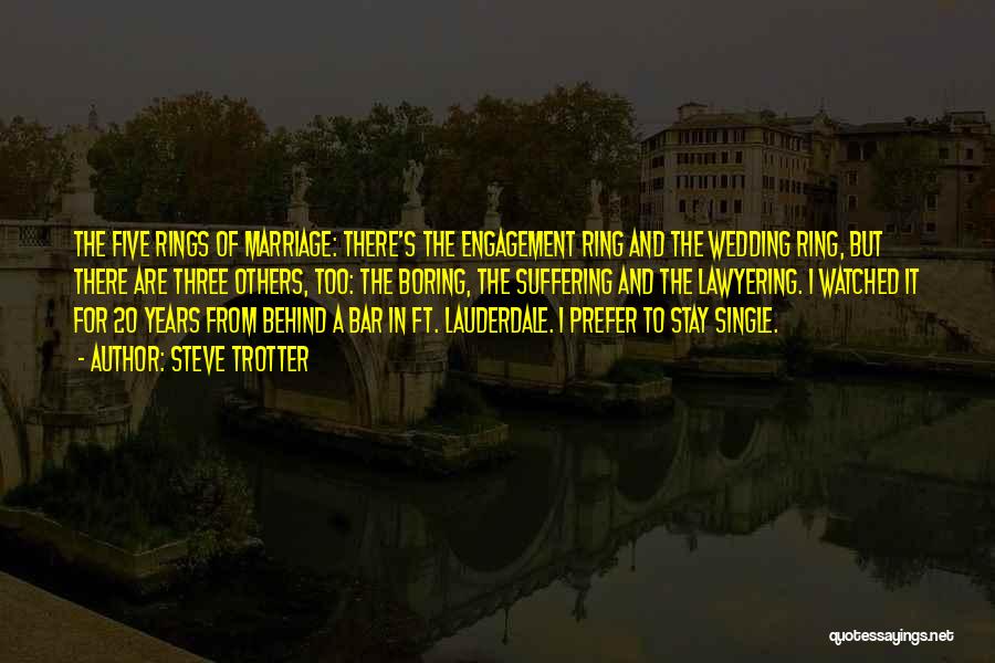 Steve Trotter Quotes: The Five Rings Of Marriage: There's The Engagement Ring And The Wedding Ring, But There Are Three Others, Too: The