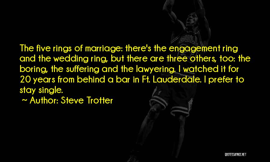 Steve Trotter Quotes: The Five Rings Of Marriage: There's The Engagement Ring And The Wedding Ring, But There Are Three Others, Too: The