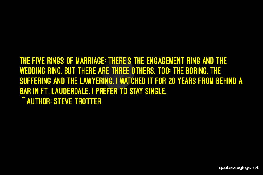 Steve Trotter Quotes: The Five Rings Of Marriage: There's The Engagement Ring And The Wedding Ring, But There Are Three Others, Too: The