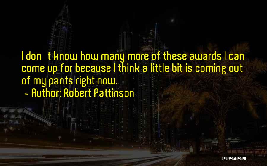 Robert Pattinson Quotes: I Don't Know How Many More Of These Awards I Can Come Up For Because I Think A Little Bit