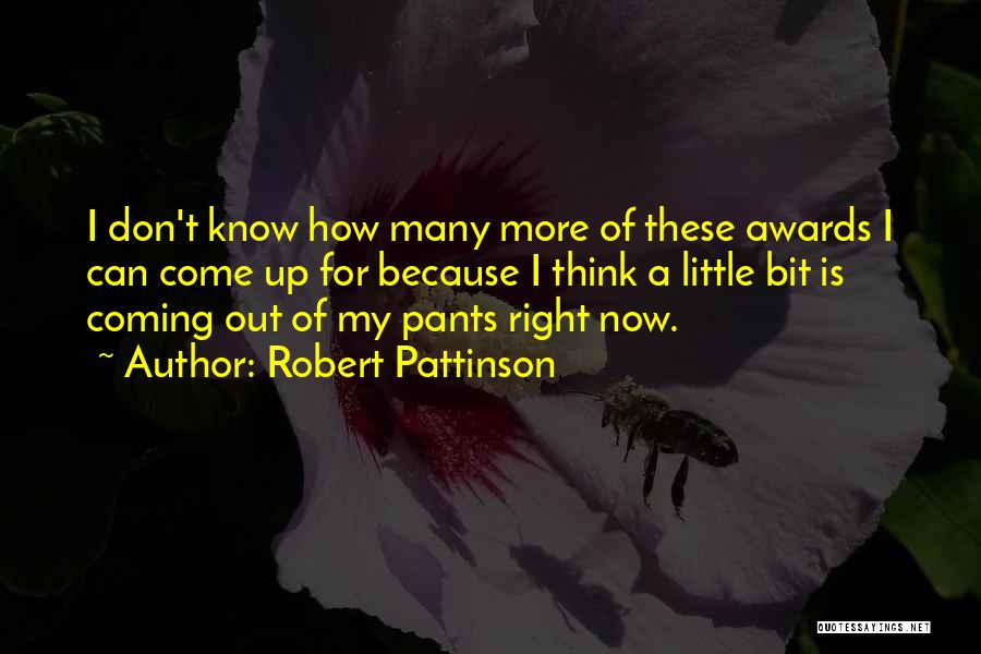 Robert Pattinson Quotes: I Don't Know How Many More Of These Awards I Can Come Up For Because I Think A Little Bit