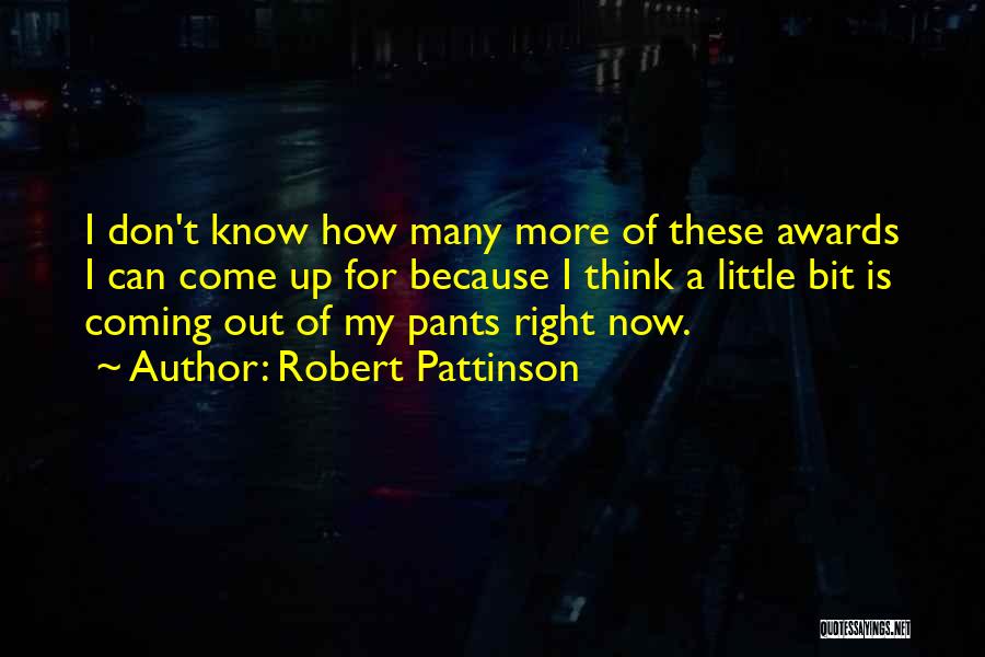 Robert Pattinson Quotes: I Don't Know How Many More Of These Awards I Can Come Up For Because I Think A Little Bit