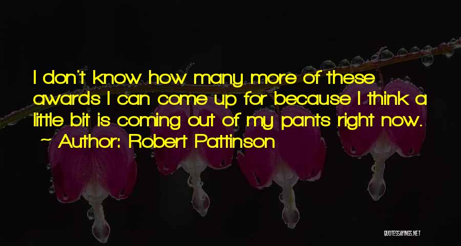 Robert Pattinson Quotes: I Don't Know How Many More Of These Awards I Can Come Up For Because I Think A Little Bit