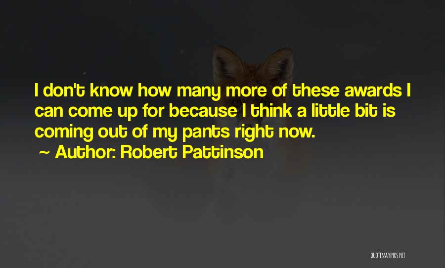 Robert Pattinson Quotes: I Don't Know How Many More Of These Awards I Can Come Up For Because I Think A Little Bit