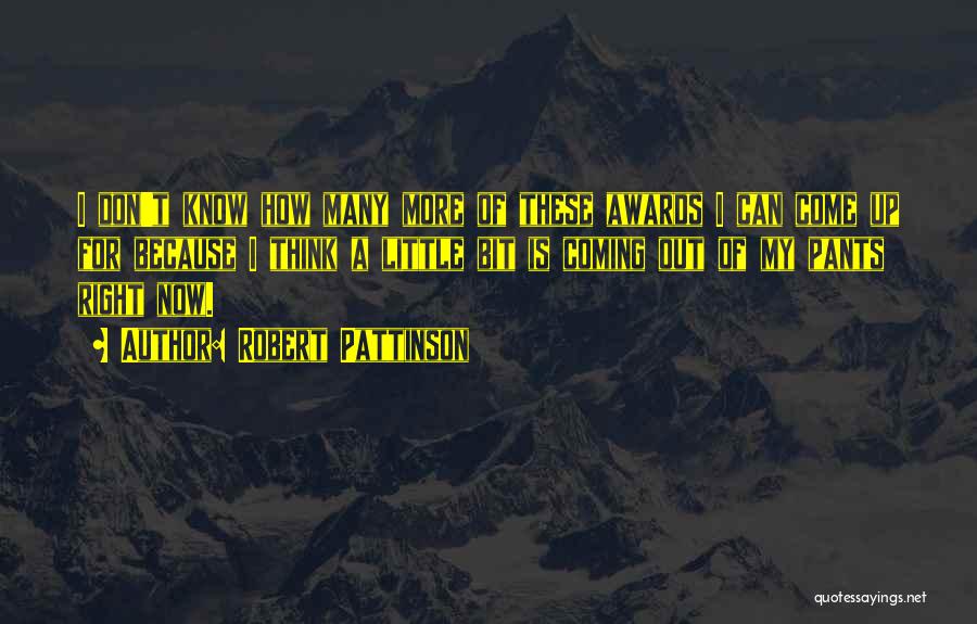 Robert Pattinson Quotes: I Don't Know How Many More Of These Awards I Can Come Up For Because I Think A Little Bit