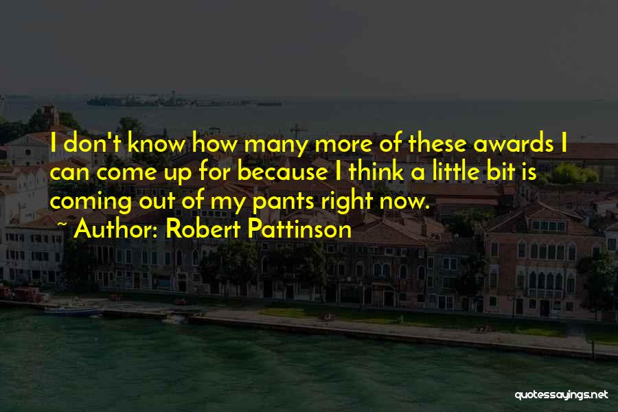 Robert Pattinson Quotes: I Don't Know How Many More Of These Awards I Can Come Up For Because I Think A Little Bit