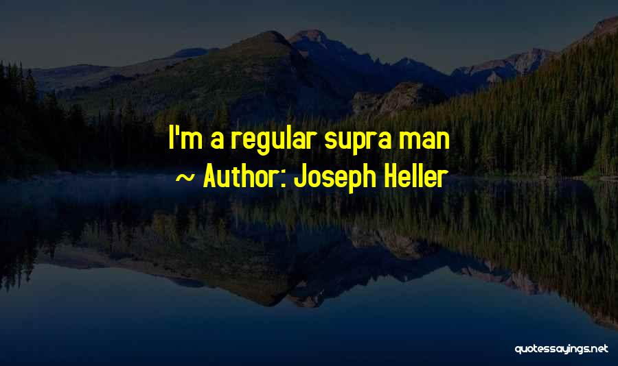 Joseph Heller Quotes: I'm A Regular Supra Man