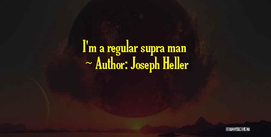 Joseph Heller Quotes: I'm A Regular Supra Man