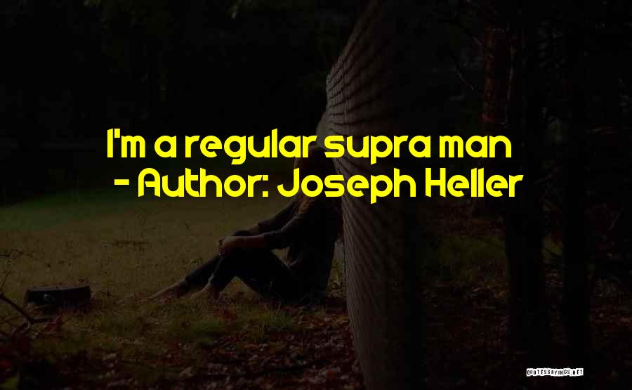 Joseph Heller Quotes: I'm A Regular Supra Man