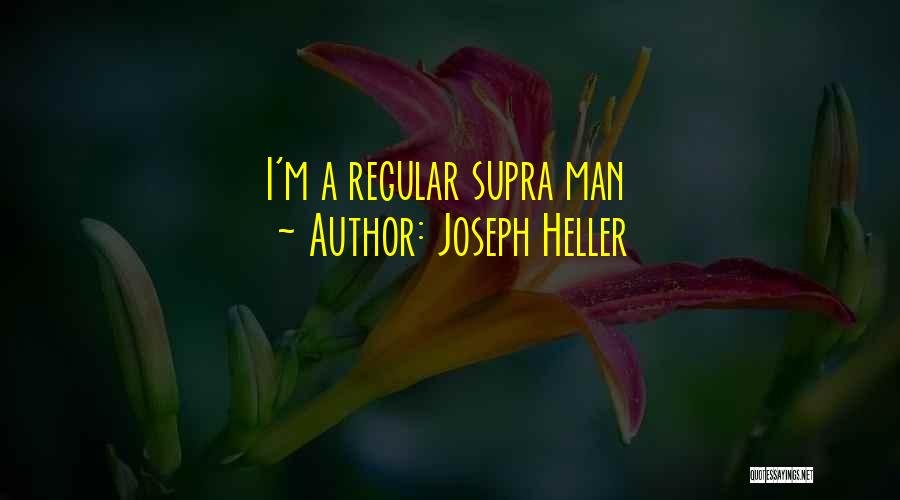 Joseph Heller Quotes: I'm A Regular Supra Man