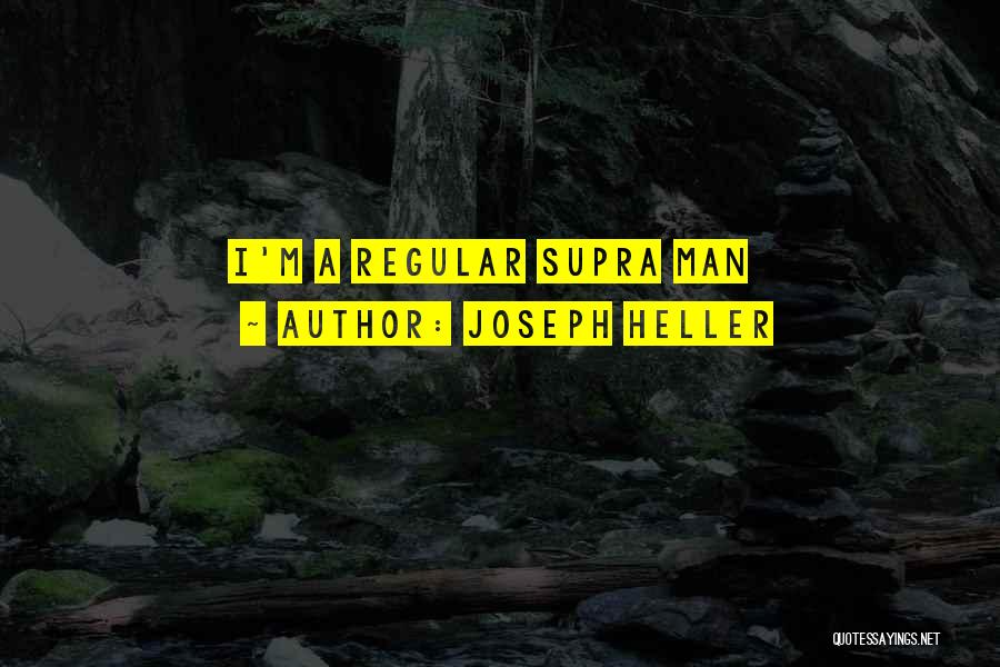 Joseph Heller Quotes: I'm A Regular Supra Man