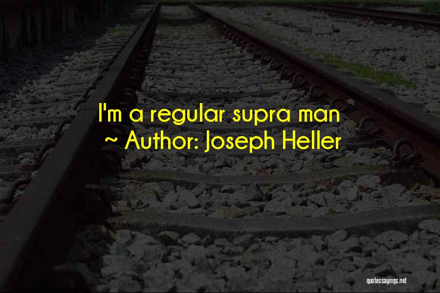 Joseph Heller Quotes: I'm A Regular Supra Man