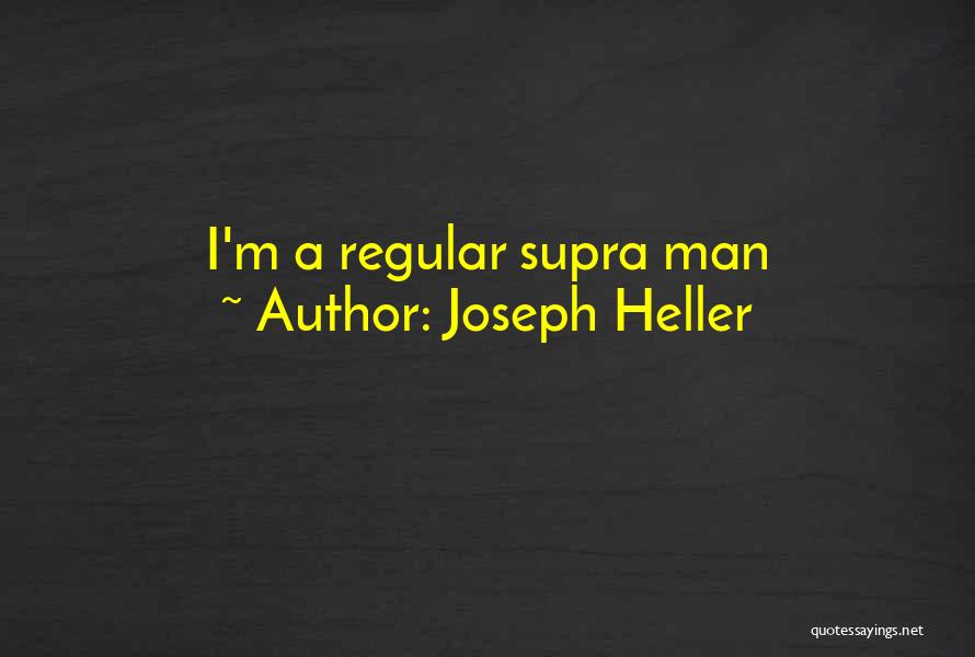 Joseph Heller Quotes: I'm A Regular Supra Man