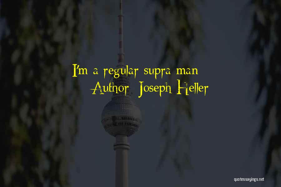 Joseph Heller Quotes: I'm A Regular Supra Man