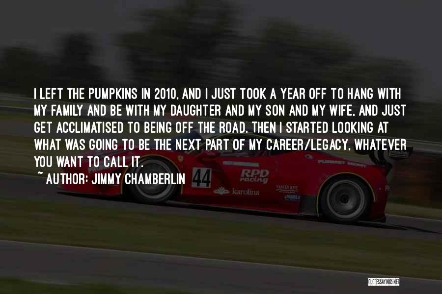 Jimmy Chamberlin Quotes: I Left The Pumpkins In 2010, And I Just Took A Year Off To Hang With My Family And Be