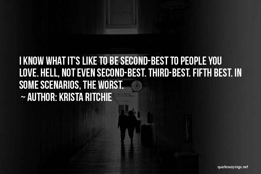 Krista Ritchie Quotes: I Know What It's Like To Be Second-best To People You Love. Hell, Not Even Second-best. Third-best. Fifth Best. In