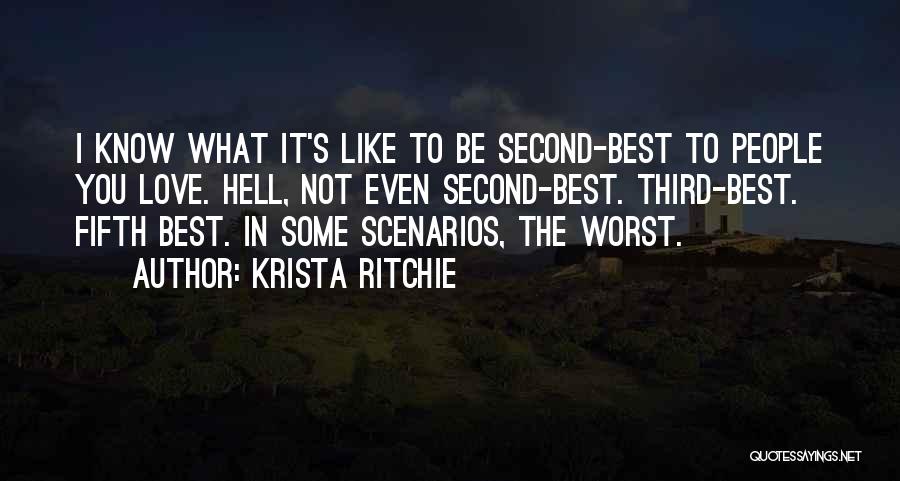 Krista Ritchie Quotes: I Know What It's Like To Be Second-best To People You Love. Hell, Not Even Second-best. Third-best. Fifth Best. In