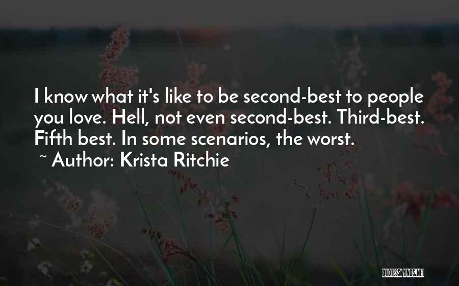 Krista Ritchie Quotes: I Know What It's Like To Be Second-best To People You Love. Hell, Not Even Second-best. Third-best. Fifth Best. In