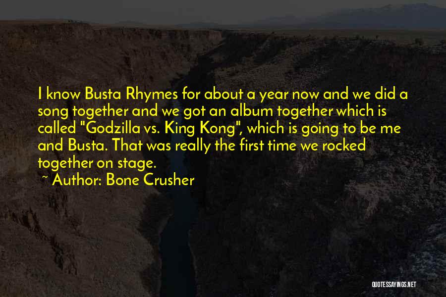 Bone Crusher Quotes: I Know Busta Rhymes For About A Year Now And We Did A Song Together And We Got An Album