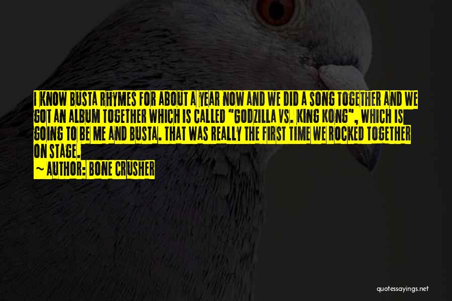 Bone Crusher Quotes: I Know Busta Rhymes For About A Year Now And We Did A Song Together And We Got An Album