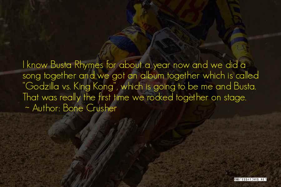 Bone Crusher Quotes: I Know Busta Rhymes For About A Year Now And We Did A Song Together And We Got An Album