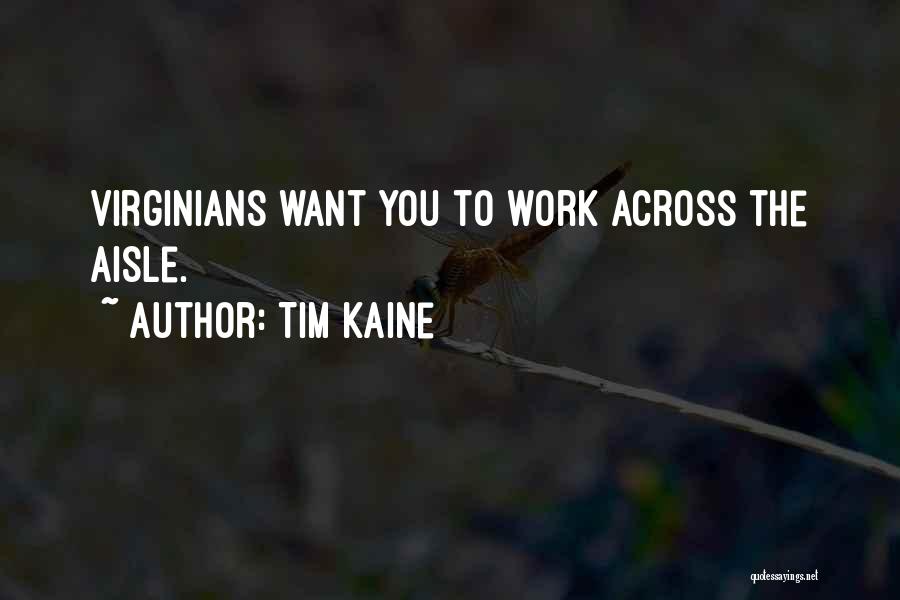 Tim Kaine Quotes: Virginians Want You To Work Across The Aisle.