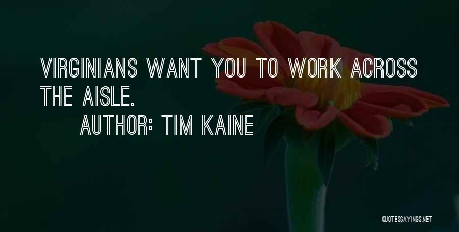 Tim Kaine Quotes: Virginians Want You To Work Across The Aisle.