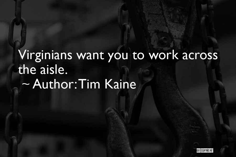 Tim Kaine Quotes: Virginians Want You To Work Across The Aisle.