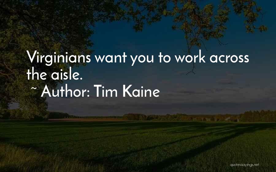 Tim Kaine Quotes: Virginians Want You To Work Across The Aisle.