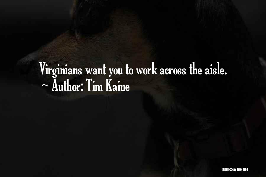 Tim Kaine Quotes: Virginians Want You To Work Across The Aisle.