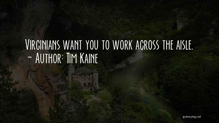 Tim Kaine Quotes: Virginians Want You To Work Across The Aisle.