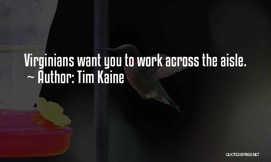 Tim Kaine Quotes: Virginians Want You To Work Across The Aisle.