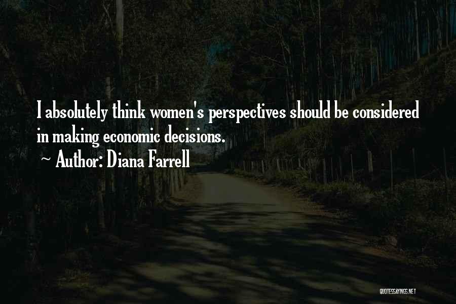 Diana Farrell Quotes: I Absolutely Think Women's Perspectives Should Be Considered In Making Economic Decisions.